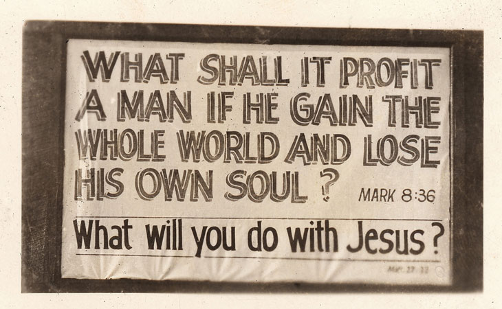 <sign what shall it profit a man if he gains the whole world and lose his own soul? Mark 8:36 What will you do with Jesus?>